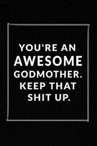Cover of You're An Awesome Godmother. Keep That Shit Up.