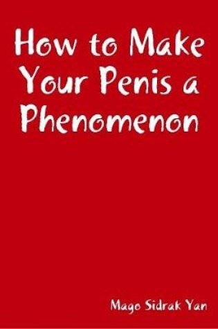 Cover of How to Make Your Penis a Phenomenon
