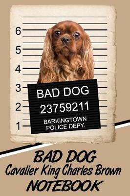 Book cover for Bad Dog Cavalier King Charles Brown Notebook