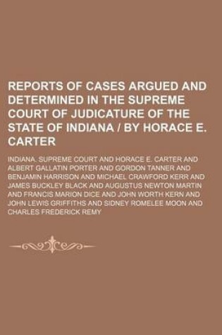 Cover of Reports of Cases Argued and Determined in the Supreme Court of Judicature of the State of Indiana - By Horace E. Carter Volume 144