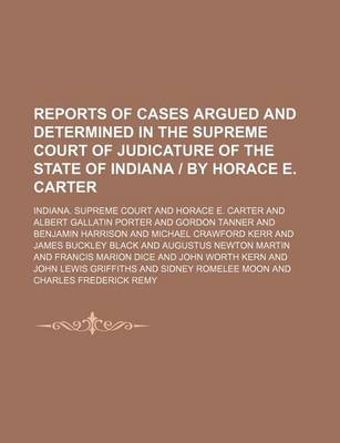 Book cover for Reports of Cases Argued and Determined in the Supreme Court of Judicature of the State of Indiana - By Horace E. Carter Volume 144