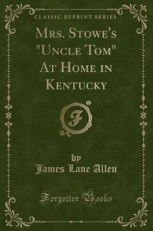 Cover of Mrs. Stowe's Uncle Tom at Home in Kentucky (Classic Reprint)