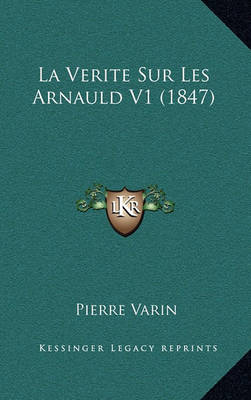 Book cover for La Verite Sur Les Arnauld V1 (1847)