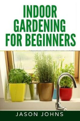 Cover of Indoor Gardening For Beginners