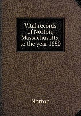 Book cover for Vital records of Norton, Massachusetts, to the year 1850