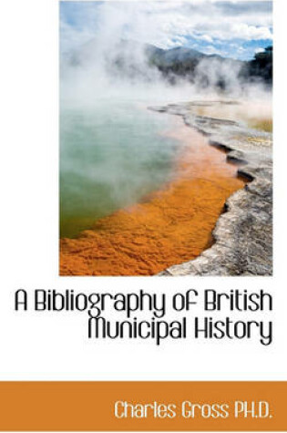 Cover of A Bibliography of British Municipal History