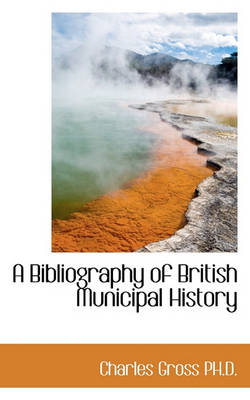 Book cover for A Bibliography of British Municipal History