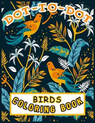 Book cover for Dot-To-Dot Birds Coloring Book