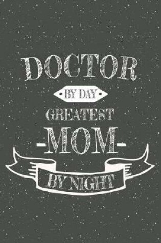 Cover of Doctor By Day Greatest Mom By Night