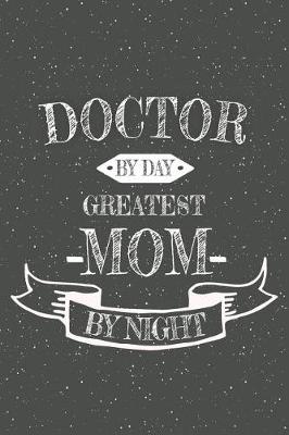 Book cover for Doctor By Day Greatest Mom By Night