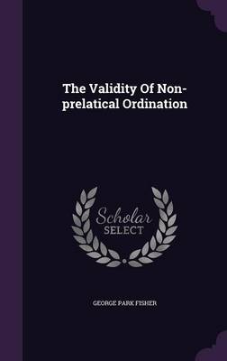 Book cover for The Validity of Non-Prelatical Ordination