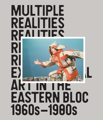 Cover of Multiple Realities: Experimental Art in the Eastern Bloc 1960s–1980s