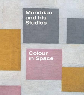 Book cover for Mondrian and His Studios: Colour in Space
