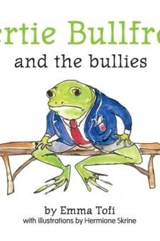 Cover of Bertie Bullfrog and the Bullies