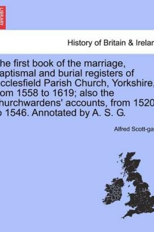 Cover of The First Book of the Marriage, Baptismal and Burial Registers of Ecclesfield Parish Church, Yorkshire, from 1558 to 1619; Also the Churchwardens' Accounts, from 1520 to 1546. Annotated by A. S. G.