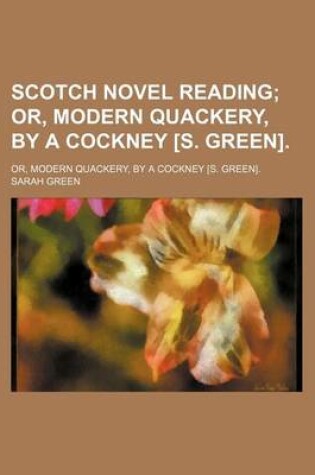 Cover of Scotch Novel Reading; Or, Modern Quackery, by a Cockney [S. Green] Or, Modern Quackery, by a Cockney [S. Green].