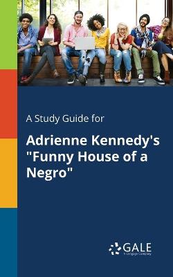 Book cover for A Study Guide for Adrienne Kennedy's Funny House of a Negro