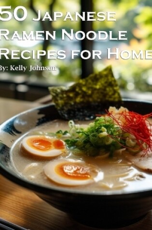 Cover of 50 Japanese Ramen Noodles Recipes for Home