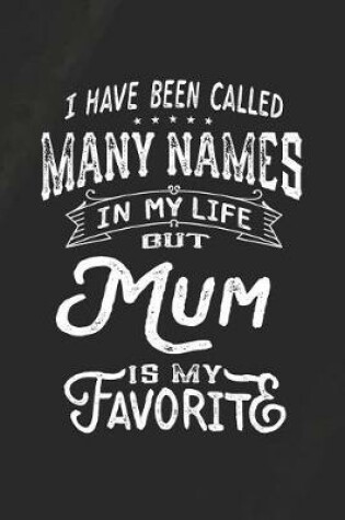 Cover of I Have Been Called Many Names in Life But Mum Is My Favorite