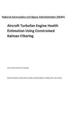 Cover of Aircraft Turbofan Engine Health Estimation Using Constrained Kalman Filtering