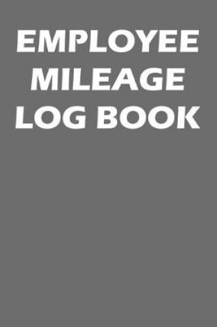 Cover of Employee Mileage Log Book