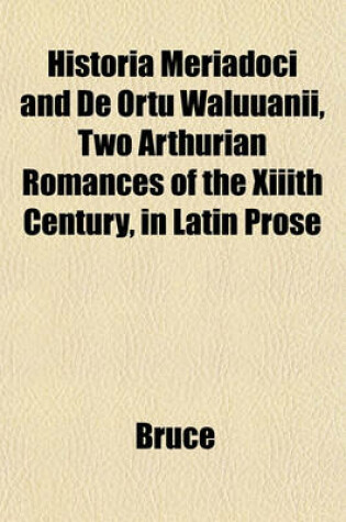 Cover of Historia Meriadoci and de Ortu Waluuanii, Two Arthurian Romances of the XIIIth Century, in Latin Prose