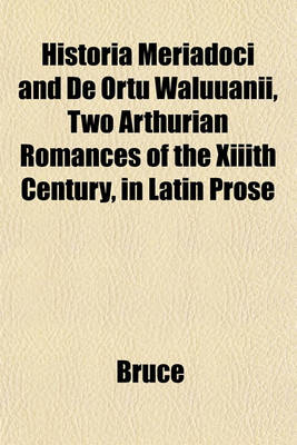 Book cover for Historia Meriadoci and de Ortu Waluuanii, Two Arthurian Romances of the XIIIth Century, in Latin Prose