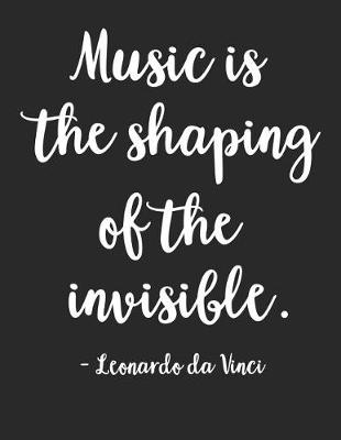 Book cover for Music Is the Shaping of the Invisible - Leonardo Da Vinci