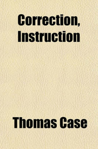 Cover of Correction, Instruction; Or, the Rod and the Word