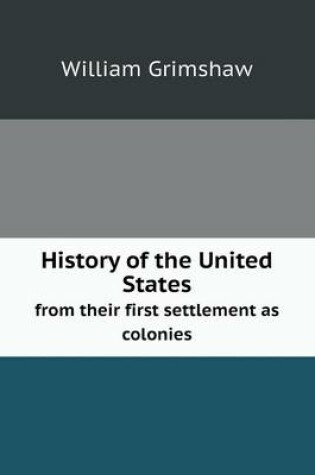 Cover of History of the United States from their first settlement as colonies