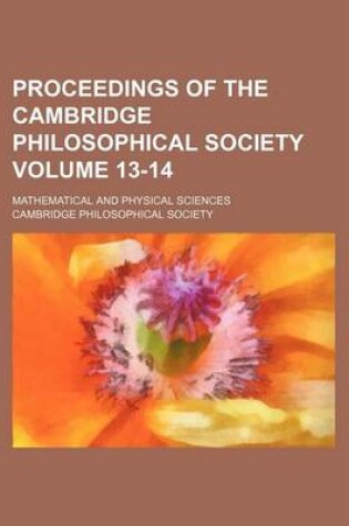 Cover of Proceedings of the Cambridge Philosophical Society Volume 13-14; Mathematical and Physical Sciences