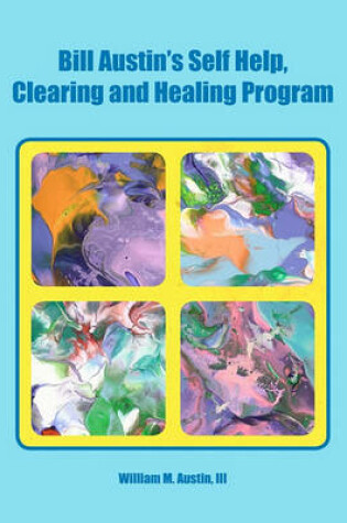 Cover of Bill Austin's Self Help, Clearing and Healing Program