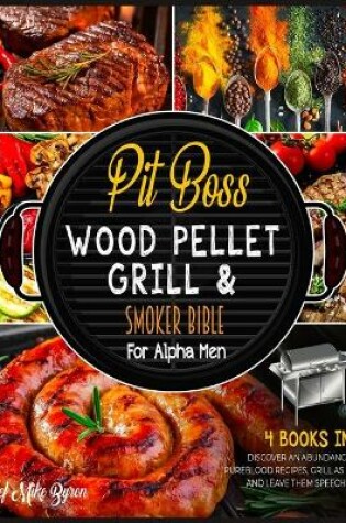 Cover of The Pit Boss Wood Pellet Grill & Smoker Bible for Alpha Men [4 Books in 1]