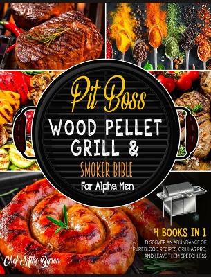 Book cover for The Pit Boss Wood Pellet Grill & Smoker Bible for Alpha Men [4 Books in 1]