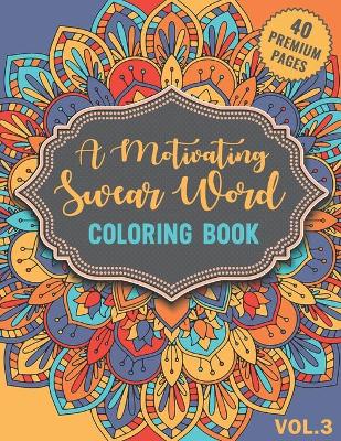 Book cover for A Motivating Swear Word Coloring Book Vol3