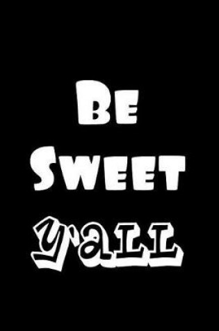 Cover of Be Sweet Y'All