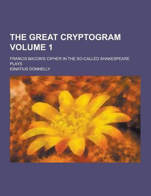 Book cover for The Great Cryptogram; Francis Bacon's Cipher in the So-Called Shakespeare Plays Volume 1