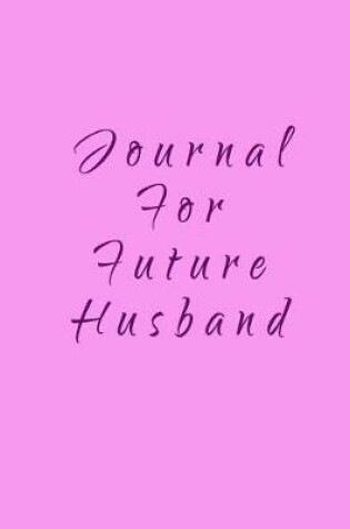 Cover of Journal For Future Husband