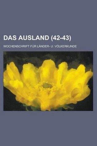 Cover of Das Ausland; Wochenschrift Fur Lander- U. Volkerkunde (42-43 )