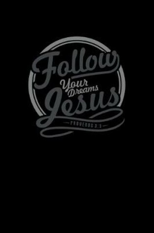 Cover of Follow Your Deams Jesus