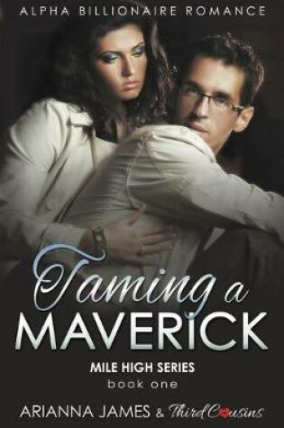 Cover of Taming a Maverick (Book 1) Alpha Billionaire Romance (Mile High Series) (Volume 1)