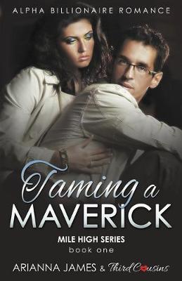 Book cover for Taming a Maverick (Book 1) Alpha Billionaire Romance (Mile High Series) (Volume 1)
