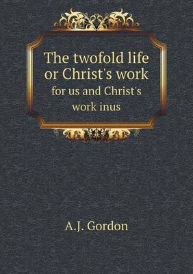 Book cover for The twofold life or Christ's work for us and Christ's work inus