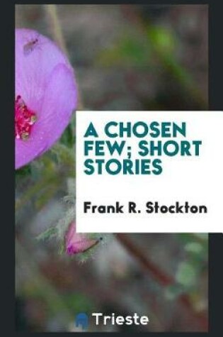 Cover of A Chosen Few; Short Stories