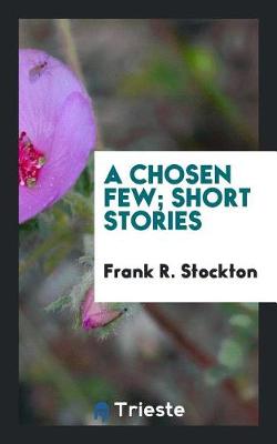 Book cover for A Chosen Few; Short Stories