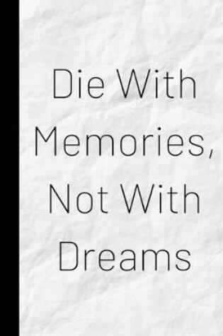 Cover of Die With Memories, Not With Dreams