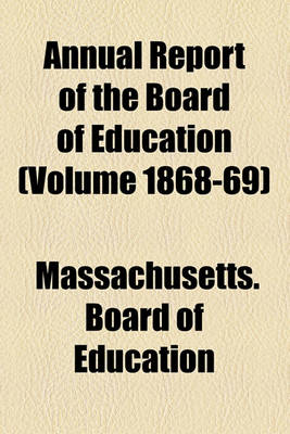 Book cover for Annual Report of the Board of Education (Volume 1868-69)