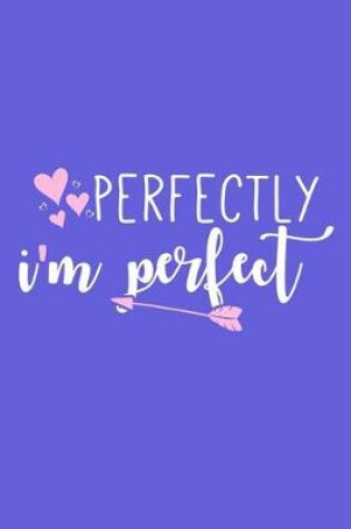 Cover of Perfectly I'm Perfect