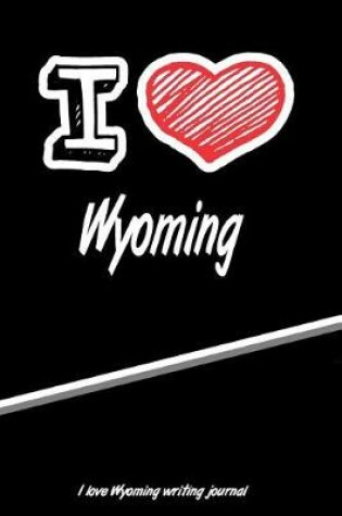 Cover of I Love Wyoming Writing Journal