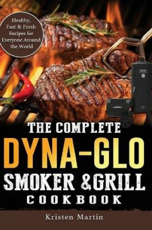 Cover of The Complete Dyna-Glo Smoker & Grill Cookbook